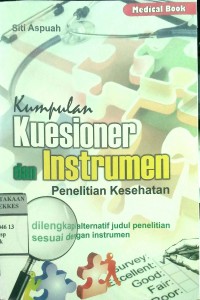 KUMPULAN KUESIONER DAN INSTRUMEN PENELITIAN KESEHATAN : Dilengkapi alternatif judul Penelitian sesuai dengan Instrumen