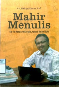 MAHIR MENULIS : Kiat Jitu Menulis Artikel Opini, Kolom & Resensi Buku