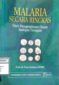 MALARIA SECARA RINGKAS DARI PENGETAHUAN DASAR SAMPAI TERAPAN