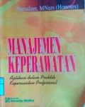 MANAJEMEN KEPERAWATAN : Aplikasi Dalam Praktik Keperawatan Profesional