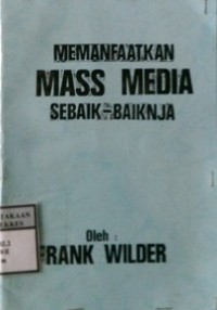 MEMANFAATKAN MASS MEDIA SEBAIK-BAIKNJA