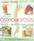 MENCEGAH OSTEOPOROSIS LENGKAP DENGAN 39 JUS & 38 RESEP MASAKAN