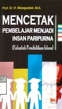 MENCETAK PEMBELAJARAN MENJADI INSAN PARIPURNA ( FALSAFAH PENDIDIKAN ISLAM )