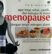 TIP & SOLUSI GIZI AGAR TETAP SEHAT, CANTIK, DAN BAHAGIA DI MASA MENOPAUSE DENGAN TERAPI ESTROGEN ALAMI