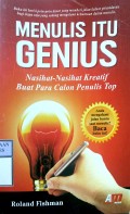 MENULIS ITU GENIUS : Nasihat-Nasihat Kreatif Buat Para Calon Penulis Top