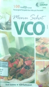 MENU SEHAT VCO : 100 HIDANGAN LEZAT PENANGKAL PENYAKIT DARI MINYAK PERAWAN