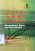 METODOLOGI PENELITIAN KESEHATAN : Dengan Contoh Bidang Ilmu Kesehatan Gigi