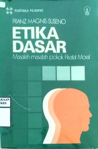 ETIKA DASAR : Masalah-Masalah Pokok Filsafat Moral