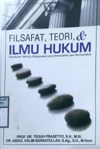 FILSAFAT, TEORI, & ILMU HUKUM : Pemikiran Menuju Masyarakat Yang Berkeadilan dan Bermartabat