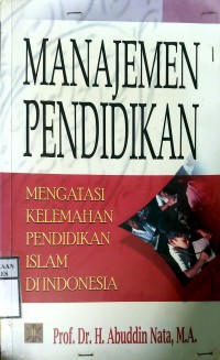 MANAJEMEN PENDIDIKAN : Mengatasi Kelemahan Pendidikan Islam di Indonesia