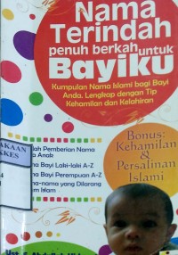 NAMA TERINDAH PENUH BERKAH UNTUK BAYIKU : Kumpulan Nama Islami Bagi Anda. Lengkap dengan Tip Kehamilan dan Kelahiran