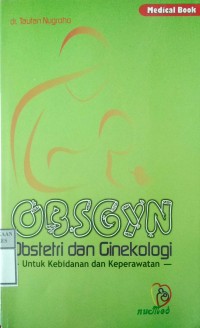 OBSGYN OBSTETRI DAN GINEKOLOGI : Untuk Kebidanan dan Keperawatan