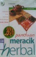 PANDUAN MERACIK HERBAL : Menuntun Anda Membuat Ramuan Dengan Aman & Benar