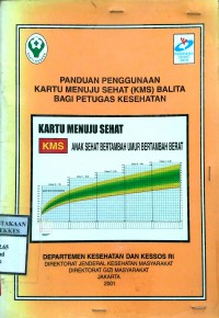 PANDUAN PENGGUNAAN KARTU MENUJU SEHAT (KMS) BALITA BAGI PETUGAS KESEHATAN