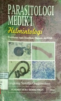 PARASITOLOGI MEDIK I : HELMINTOLOGI : PENDEKATAN ASPEK IDENTIFIKASI, DIAGNOSIS, DAN KLINIK