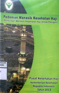 PEDOMAN MANASIK KESEHATAN HAJI : ( Bimbingan Manasik Kesehatan Haji Untuk Petugas )