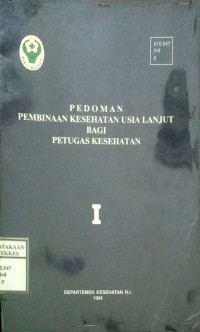 PEDOMAN PEMBINAAN KESEHATAN USIA LANJUT BAGI PETUGAS KESEHATAN I