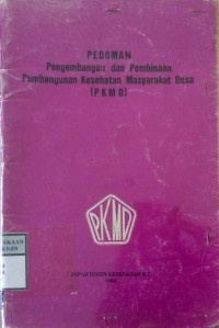 PEDOMAN PENGEMBANGAN DAN PEMBINAAN PEMBANGUNAN KESEHATAN MASYARAKAT DESA ( P K M D )