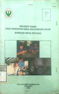 PEDOMAN TEKNIS UPAYA KESEHATAN KERJA PERAJIN LOGAM ( PANDUAN UNTUK PETUGAS )