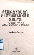 PEMANTAUAN PERTUMBUHAN BALITA : Petunjuk Praktis Menilai Status Gizi & Kesehatan