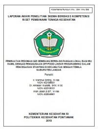 LAPORAN AKHIR PENELITIAN SKEMA BERBASIS KOMPETENSI RISET PEMBINAAN TENAGA KESEHATAN : PEMBUATAN PEDOMAN GIZI SEIMBANG BERBASIS PANGAN LOKAL BAGI IBU HAMIL DENGAN PENGGUNAAN OPTIFOOD LINEAR PROGRAMMING DALAM PENCEGAHAN STUNTING DI KECAMATAN SENGAH TEMILA                          KABUPATEN LANDAK