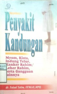 PENYAKIT KANDUNGAN : MYOM, KISTA, INDUNG TELUR, KANKER RAHIM/LEHER RAHIM, SERTA GANGGUAN LAINNYA