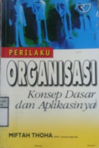 PERILAKU ORGANISASI : Konsep Dasar dan Aplikasinya