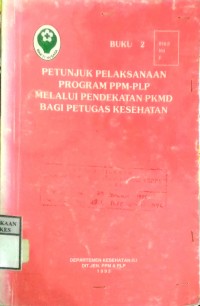 PETUNJUK PELAKSANAAN PROGRAM PPM-PLP MELALUI PENDEKATAN PKMD BAGI PETUGAS KESEHATAN