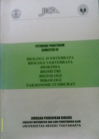 PETUNJUK PRAKTIKUM SEMESTER III : BIOLOGI AVERTEBRATA, BIOLOGI VERTEBRATA, BIOKIMIA, BIOMETRI, HISTOLOGI, MIKOLOGI, TAKSONOMI TUMBUHAN