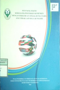 PETUNJUK TEKNIS KERJASAMA POLTEKKES KEMENKES DENGAN PERGURUAN TINGGI, DUNIA USAHA ATAU PIHAK LAIN DI LUAR NEGERI