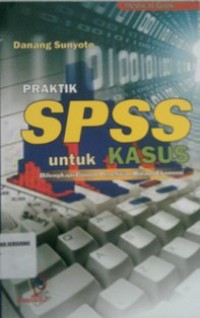 PRAKTIK SPSS UNTUK KASUS : Dilengkapi Contoh Penelitian Bidang Ekonomi