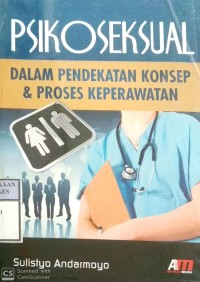 PSIKOSEKSUAL : Dalam Pendekatan Konsep & Proses Keperawatan