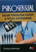 PSIKOSEKSUAL : Dalam Pendekatan Konsep & Proses Keperawatan