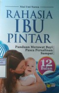 RAHASIA IBU PINTAR : Panduan Merawat Bayi Pasca Persalinan Sampai 12 Bulan