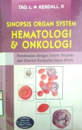 SINOPSIS ORGAN SYSTEM HEMATOLOGI & ONKOLOGI PENDEKATAN DENGAN SISTEM TERPADU DAN DISERTAI KUMPULAN KASUS KLINIK