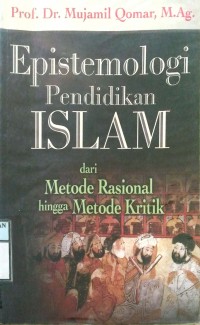 ESPITEMOLOGI PENDIDIKAN ISLAM DARI METODE RASIONAL HINGGA METODE KRITIK