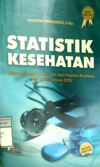 STATISTIK KESEHATAN : Belajar Mudah Teknik Analisis Data Dalam Penelitian Kesehatan ( Plus Aplikasi Software SPSS)