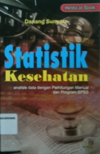 STATISTIK KESEHATAN : Analisis Data Dengan Perhitungan Manual dan Program SPSS