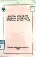 STRATEGI KOMUNIKASI INFORMASI DAN EDUKASI KESEHATAN IBU DAN ANAK