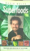 SUPERFOODS : THE FOOD AND MEDICINE OF THE FUTURE