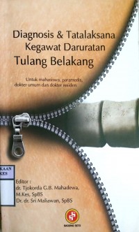 DIAGNOSIS & TATALAKSANA KEGAWATAN DARURATAN TULANG BELAKANG : Untuk Mahasiswa, Paramedis, dokter umum dan dokter residen