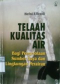 TELAAH KUALITAS AIR : Bagi Pengelola Sumber Daya dan Lingkungan Perairan