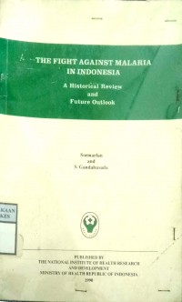 THE FIGHT AGAINST MALARIA IN INDONESIA : A HISTORICAL REVIEW AND FUTURE OUTLOOK