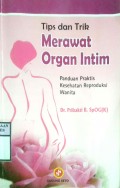 TIPS DAN TRIK MERAWAT ORGAN INTIM : Paduan Praktis Kesehatan Reproduksi Wanita