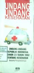 UNDANG UNDANG KESEHATAN : Undang-Undang Republik Indonesia Nomor 23 tahun 1992 tentang kesehatan
