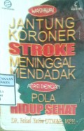 WASPADAI JANTUNG KORONER, STROKE, MENINGGAL MENDADAK ATASI DENGAN POLA HIDUP SEHAT