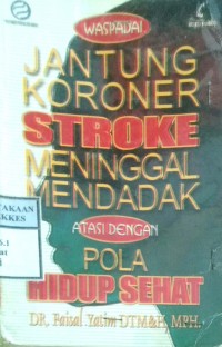 WASPADAI JANTUNG KORONER, STROKE, MENINGGAL MENDADAK ATASI DENGAN POLA HIDUP SEHAT