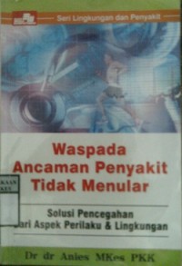 WASPADA ANCAMAN PENYAKIT TIDAK MENULAR : Solusi Pencegahan Dari Aspek Perilaku & Lingkungan