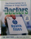 The Prescription For a Lifetime of Great Health THE DOCTORS : 5 Minute Health Fixes