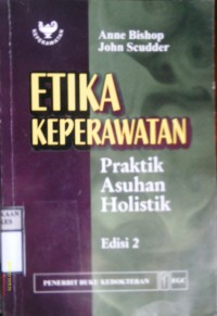 Etika keperawatan: Praktik asuhan holistik ed.2